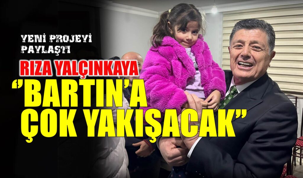 Yalçınkaya ‘’ Bartın’a çok yakışacak’’