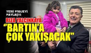 Yalçınkaya ‘’ Bartın’a çok yakışacak’’