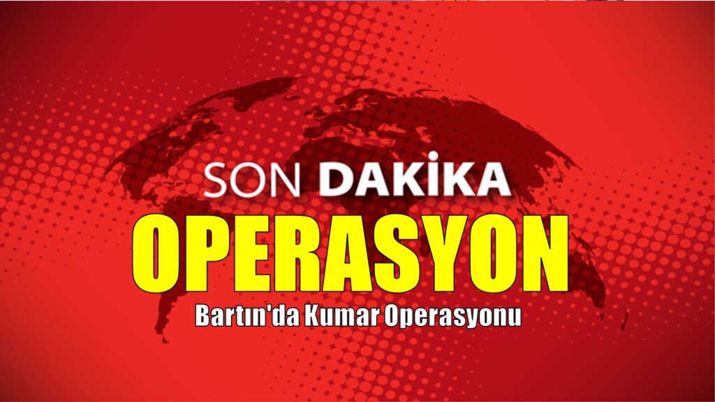 Bartın’da Kumar Operasyonu